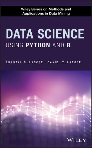 Data Science Using Python and R (Wiley Series on Methods and Applications in Data Mining)