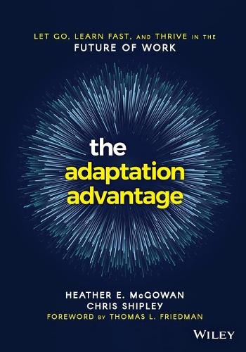 The Adaptation Advantage: Let Go, Learn Fast, and Thrive in the Future of Work