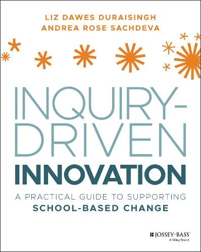 Inquiry–Driven Innovation: A Practical Guide to Supporting School–Based Change