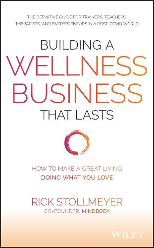 Building a Wellness Business That Lasts: How to Make a Great Living Doing What You Love