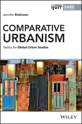 Comparative Urbanism: Tactics for Global Urban Stu dies (IJURR Studies in Urban and Social Change Book Series)
