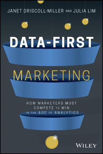 Data–First Marketing: How To Compete and Win In the Age of Analytics