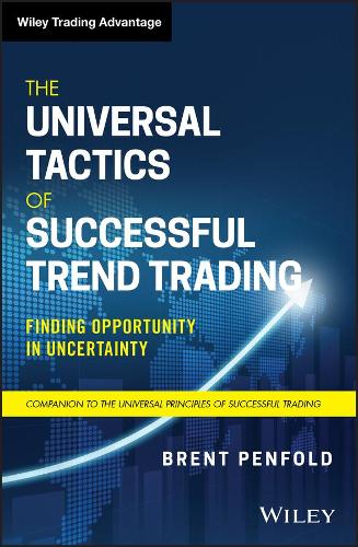 The Universal Tactics of Successful Trend Trading: Finding Opportunity in Uncertainty (Wiley Trading)