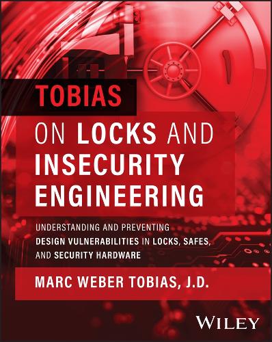 Tobias on Locks and Insecurity Engineering: Understanding and Preventing Design Vulnerabilities in Locks, Safes, and Security Hardware