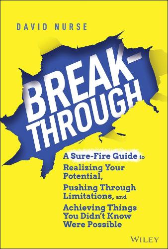 Breakthrough: A Sure–Fire Guide to Realizing Your Potential, Pushing Through Limitations, and Achieving Things You Didn't Know Were Possible