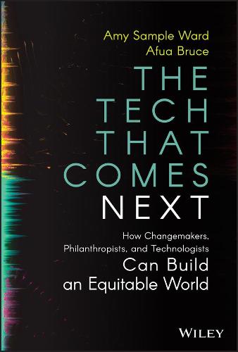The Tech That Comes Next: How Changemakers, Phila nthropists, and Technologists Can Build An Equita ble World