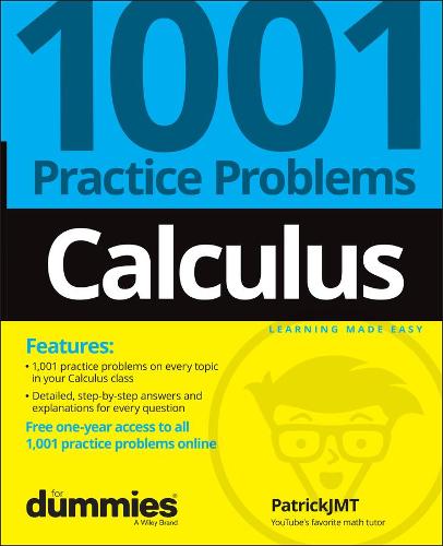 Calculus: 1001 Practice Problems For Dummies (+ Free Online Practice): 1001 Practice Problems + Free Online Practice