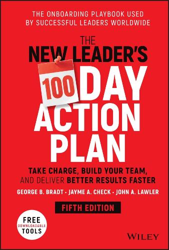 The New Leader's 100�Day Action Plan: Take Charge, Build Your Team, and Deliver Better Results Faste r 5e