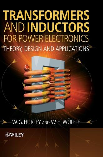 Transformers and Inductors for Power Electronics: Theory, Design and Applications
