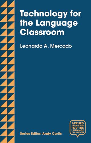 Technology for the Language Classroom: Creating a 21st Century Learning Experience (Applied Linguistics for the Language Classroom)