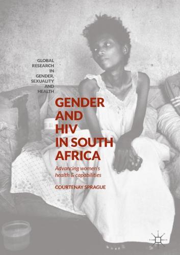 Gender and HIV in South Africa: Advancing Women's Health and Capabilities (Global Research in Gender, Sexuality and Health)