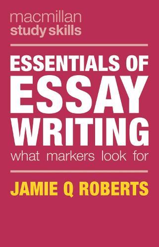 Essentials of Essay Writing: What Markers Look for (Palgrave Study Skills) (Macmillan Study Skills)