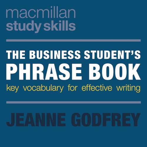 The Business Student's Phrase Book: Key Vocabulary for Effective Writing (Palgrave Study Skills)