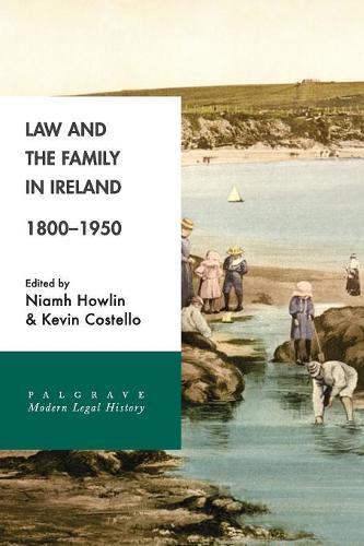 Law and the Family in Ireland, 1800–1950 (Palgrave Modern Legal History)