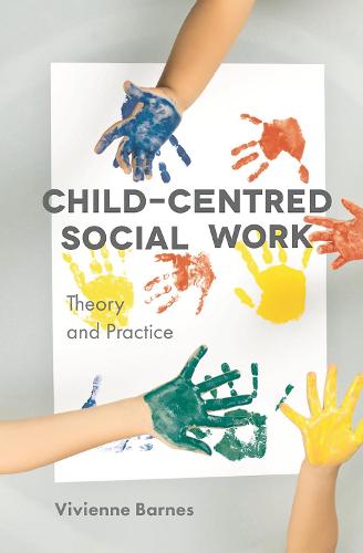 Child-Centred Social Work: Theory and Practice