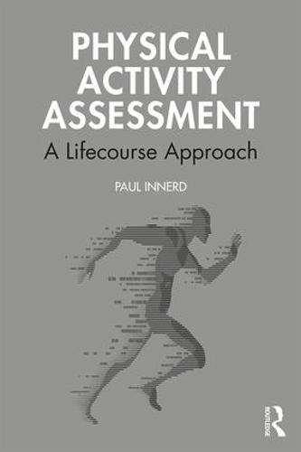 Physical Activity Assessment: A Lifecourse Approach (Routledge Research in Physical Activity and Health)