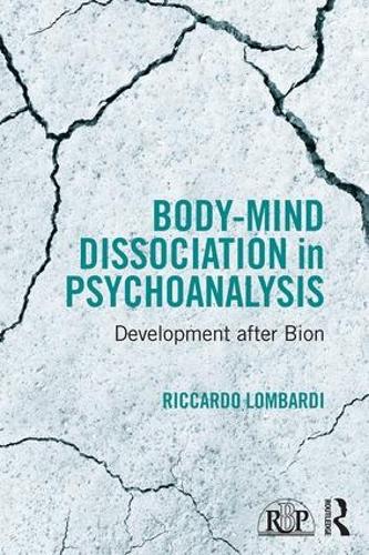Body-Mind Dissociation in Psychoanalysis: Development after Bion (Relational Perspectives Book Series)