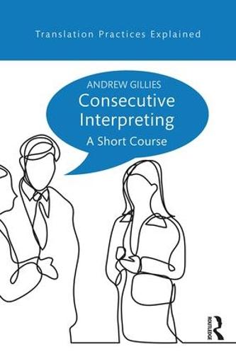 Consecutive Interpreting: A Short Course (Translation Practices Explained)
