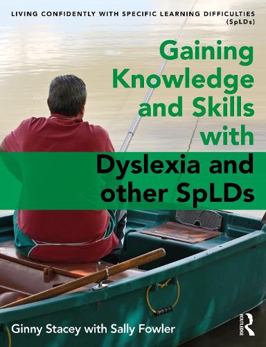 Gaining Knowledge and Skills with Dyslexia and other SpLDs: Living Confidently with Dyslexia