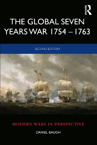 The Global Seven Years War 1754–1763: Britain and France in a Great Power Contest (Modern Wars In Perspective)