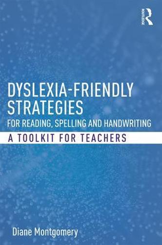 Dyslexia-friendly Strategies for Reading, Spelling and Handwriting: A Toolkit for Teachers