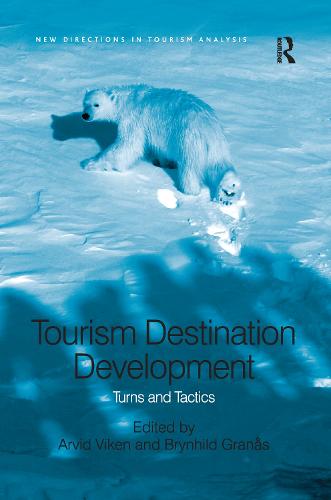 Tourism Destination Development: Turns and Tactics (New Directions in Tourism Analysis)