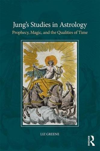 Jung�s Studies in Astrology: Prophecy, Magic, and the Qualities of Time