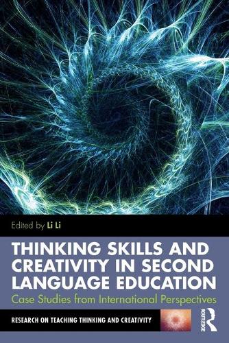 Thinking Skills and Creativity in Second Language Education (Research on Teaching Thinking and Creativity)