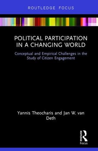 Political Participation in a Changing World: Conceptual and Empirical Challenges in the Study of Citizen Engagement (Routledge Focus)