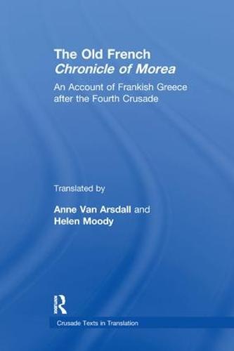 The Old French Chronicle of Morea: An Account of Frankish Greece after the Fourth Crusade (Crusade Texts in Translation)