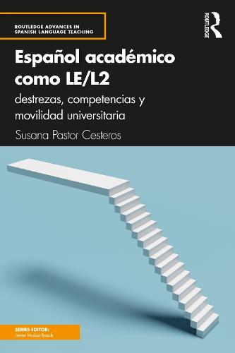 Espa�ol acad�mico como LE/L2: destrezas, competencias y movilidad universitaria (Routledge Advances in Spanish Language Teaching)