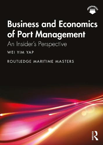 Business and Economics of Port Management: An Insider's Perspective (Routledge Maritime Masters)