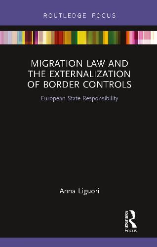 Migration Law and the Externalization of Border Controls: European State Responsibility (Routledge Research in EU Law)