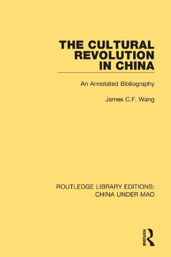 The Cultural Revolution in China: An Annotated Bibliography: 8 (Routledge Library Editions: China Under Mao)