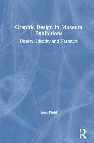 Graphic Design in Museum Exhibitions: Display, Identity and Narrative