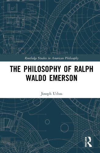 The Philosophy of Ralph Waldo Emerson (Routledge Studies in American Philosophy)