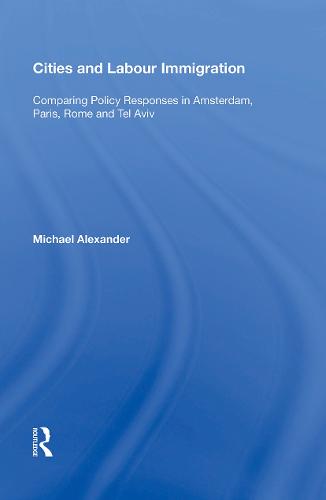 Cities and Labour Immigration: Comparing Policy Responses in Amsterdam, Paris, Rome and Tel Aviv