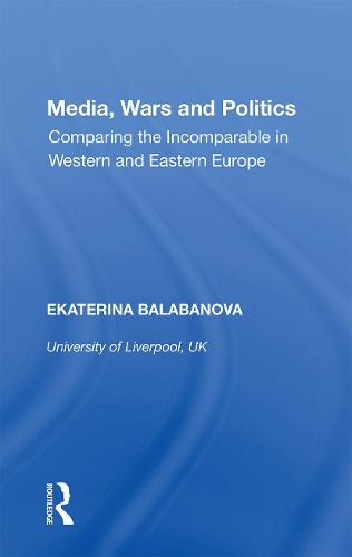 Media, Wars and Politics: Comparing the Incomparable in Western and Eastern Europe