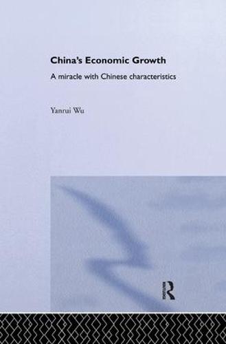 China's Economic Growth: A Miracle with Chinese Characteristics (Routledge Studies on the Chinese Economy)