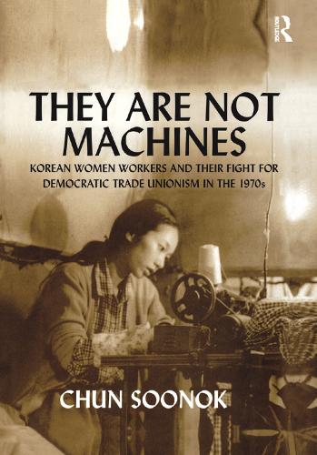 They Are Not Machines: Korean Women Workers and their Fight for Democratic Trade Unionism in the 1970s