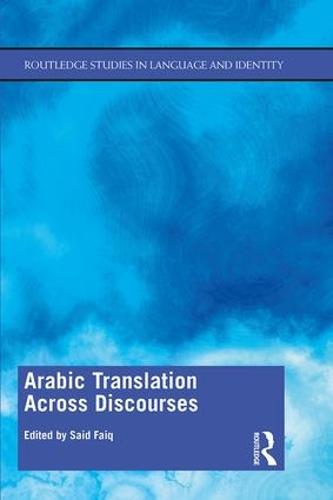 Arabic Translation Across Discourses (Routledge Studies in Language and Identity)