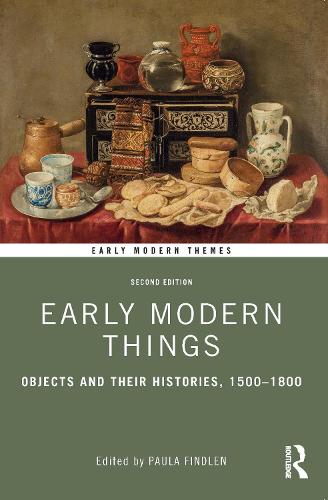 Early Modern Things: Objects and their Histories, 1500-1800 (Early Modern Themes)