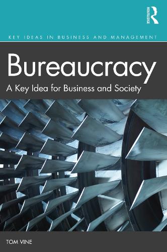 Bureaucracy: A Key Idea for Business and Society (Key Ideas in Business and Management)
