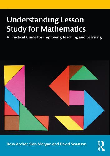 Understanding Lesson Study for Mathematics: A Practical Guide for Improving Teaching and Learning