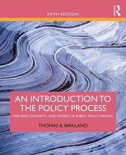 An Introduction to the Policy Process: Theories, Concepts, and Models of Public Policy Making