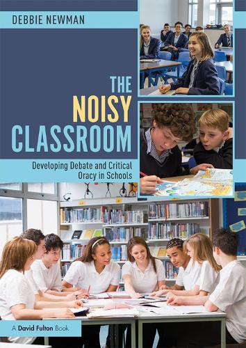 The Noisy Classroom: Developing Debate and Critical Oracy in Schools