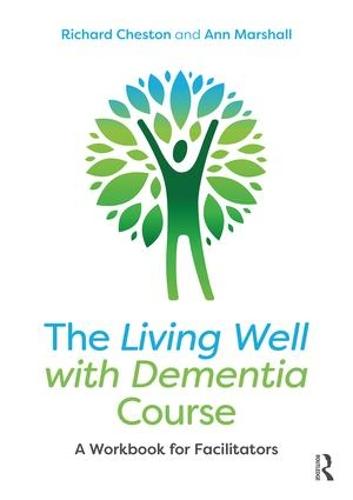 The Living Well with Dementia Course: A Workbook for Facilitators