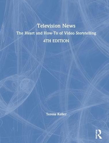 Television News: A Handbook for Reporting, Writing, Shooting, Editing, & Producing