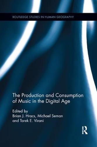 The Production and Consumption of Music in the Digital Age (Routledge Studies in Human Geography)