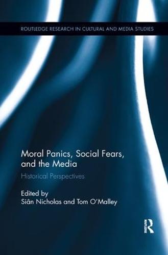 Moral Panics, Social Fears, and the Media: Historical Perspectives (Routledge Research in Cultural and Media Studies)